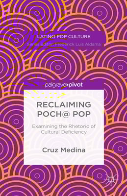 Reclaiming Poch@ Pop: Examining the Rhetoric of Cultural Deficiency