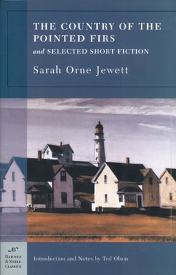 Country of the Pointed Firs and Selected Short Fiction (Barnes & Noble Classics Series)