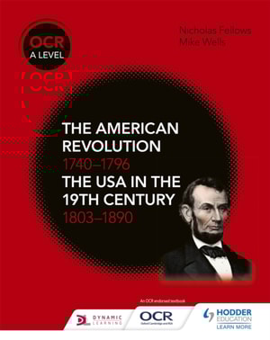 OCR A Level History: The American Revolution 1740-1796 and The USA in the 19th Century 1803 1890