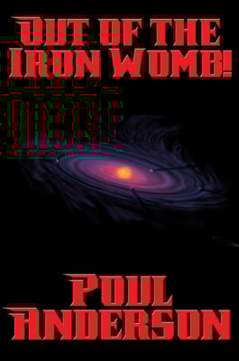 Out of the Iron Womb!