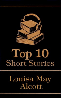 Top 10 Short Stories - Louisa May Alcott