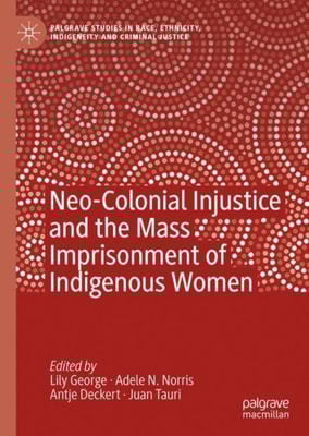 Neo-Colonial Injustice and the Mass Imprisonment of Indigenous Women