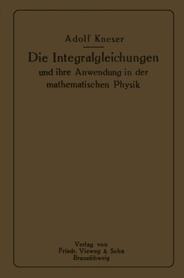 Die Integralgleichungen und ihre Anwendungen in der Mathematischen Physik
