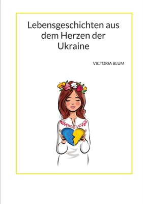 Lebensgeschichten aus dem Herzen der Ukraine