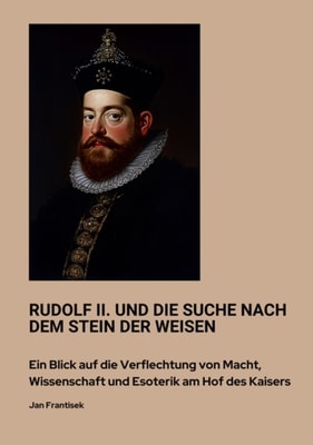 Rudolf II. und die Suche nach dem Stein der Weisen