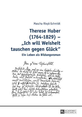 Therese Huber (1764–1829) – «Ich will Weisheit tauschen gegen Glueck»