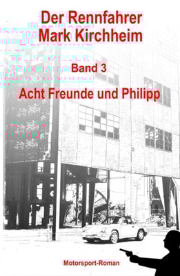 Der Rennfahrer Mark Kirchheim - Band 3 - Motorsport-Roman