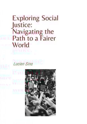 Exploring Social Justice: Navigating the Path to a Fairer World