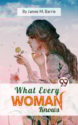 What Every Woman Knows