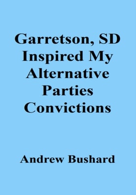 Garretson, SD Inspired My Alternative Parties Convictions