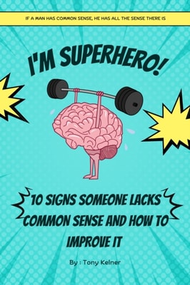 10 Signs Someone Lacks Common Sense and How to Improve It