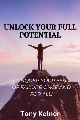 Unlock Your Full Potential: Conquer Your Fear of Failure Once and for All!