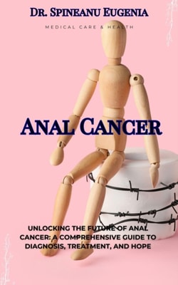 Anal Cancer: A Comprehensive Guide to Diagnosis, Treatment, and Hope