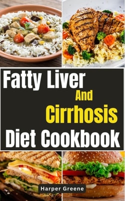 Fatty Liver and Cirrhosis Diet Cookbook
