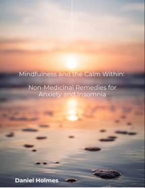 Mindfulness and the Calm Within:   Non-Medicinal Remedies for Anxiety and Insomnia