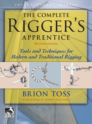 Complete Rigger's Apprentice: Tools and Techniques for Modern and Traditional Rigging, Second Edition