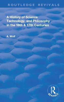History of Science Technology and Philosophy in the 16 and 17th Centuries