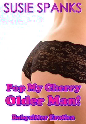 Pop My Cherry, Older Man! Babysitter Erotica