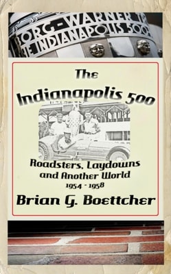 Indianapolis 500 - Volume Two: Roadsters, Laydowns and Another World (1954 - 1958)