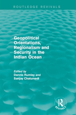 Geopolitical Orientations, Regionalism and Security in the Indian Ocean