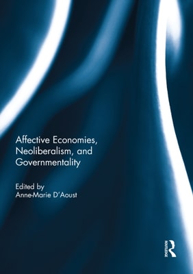 Affective Economies, Neoliberalism, and Governmentality