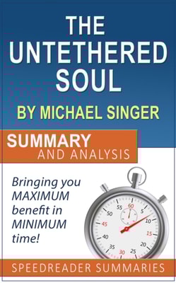 Untethered Soul by Michael Singer: Summary and Analysis