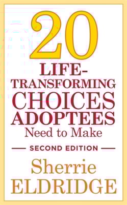 20 Life-Transforming Choices Adoptees Need to Make, Second Edition