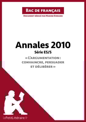 Annales 2010 Série ES/S "L'argumentation : convaincre, persuader et délibérer" (Bac de français)
