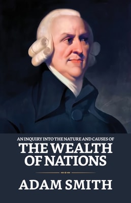 Inquiry into the Nature and Causes of the Wealth of Nations