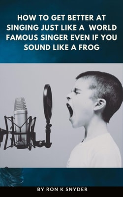 How To Get Better At Singing Just Like A World Famous Singer Even If You Sound Like A Frog