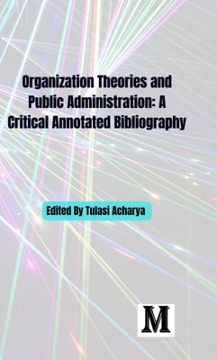Organization Theories and Public Administration: A Critical Annotated Bibliography
