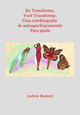 Eu Transformo, Voce Transforma: Uma autobiografia de autoaperfeicoamento Para ajuda-lo