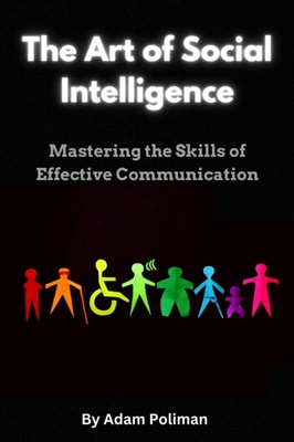 Art of Social Intelligence: Mastering the Skills of Effective Communication