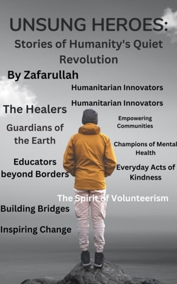Unsung Heroes: Stories of Humanity's Quiet Revolution