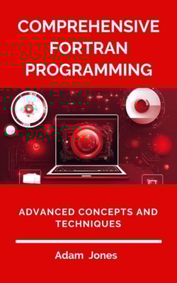 Comprehensive Fortran Programming: Advanced Concepts and Techniques