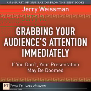 Grabbing Your Audience's Attention Immediately : If You Don't, Your Presentation May Be Doomed