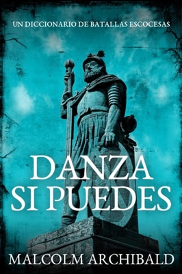 Danza Si Puedes: Un Diccionario De Batallas Escocesas