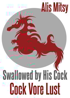 Swallowed by His Cock: Cock Vore Lust