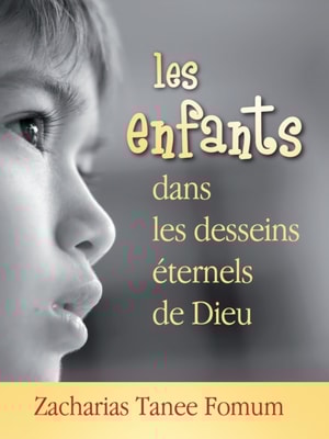 Les Enfants Dans Les Desseins Eternels de Dieu