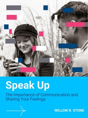 Speak Up: The Importance of Communication and Sharing Your Feelings
