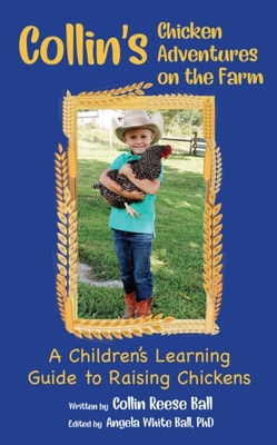 Collin's Chicken Adventures on the Farm: A Guide to Raising Chickens