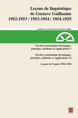 Leçons de linguistique de Gustave Guillaume 1952-1953, 1953-1954, 1954-1955. Volume 31. Psycho-systématique du langage : principes, méthodes et applications V. Leçons de l’année 1954-1955
