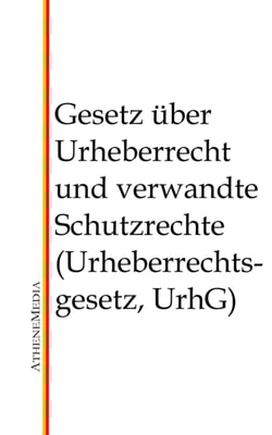 Gesetz über Urheberrecht und verwandte Schutzrechte (Urheberrechtsgesetz, UrhG)