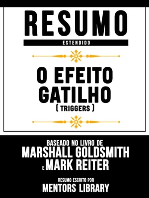 Resumo Estendido: O Efeito Gatilho (Triggers) - Baseado No Livro De Marshall Goldsmith E Mark Reiter