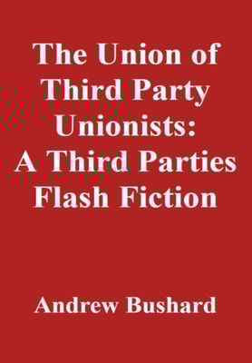 Union of Third Party Unionists: A Third Parties Flash Fiction