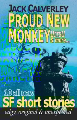Proud New Monkey, UITSU & more - edgy, original & unexpected: 10 all new SF short stories