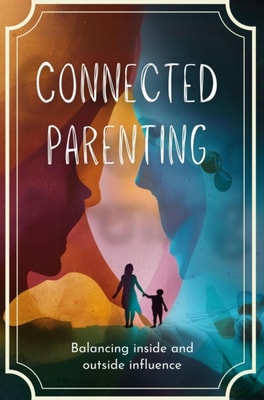 Connected Parenting: Balancing Inside and Outside Influence