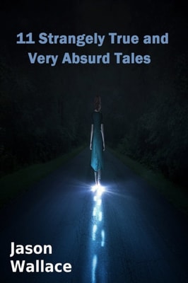 11 Strangely True and Very Absurd Tales