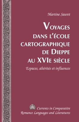 Voyages dans l’école cartographique de Dieppe au XVI e  siècle