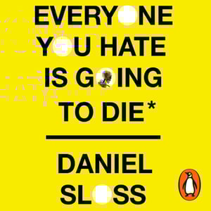 Everyone You Hate is Going to Die
